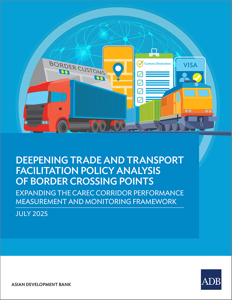 Deepening Trade and Transport Facilitation Policy Analysis of Border Crossing Points: Expanding the CAREC Corridor Performance Measurement and Monitoring Framework